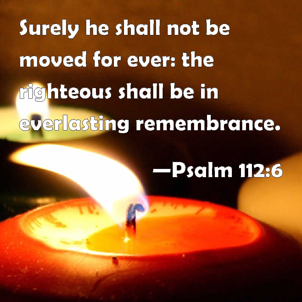 Psalm 112:6 Surely he shall not be moved for ever: the righteous shall ...