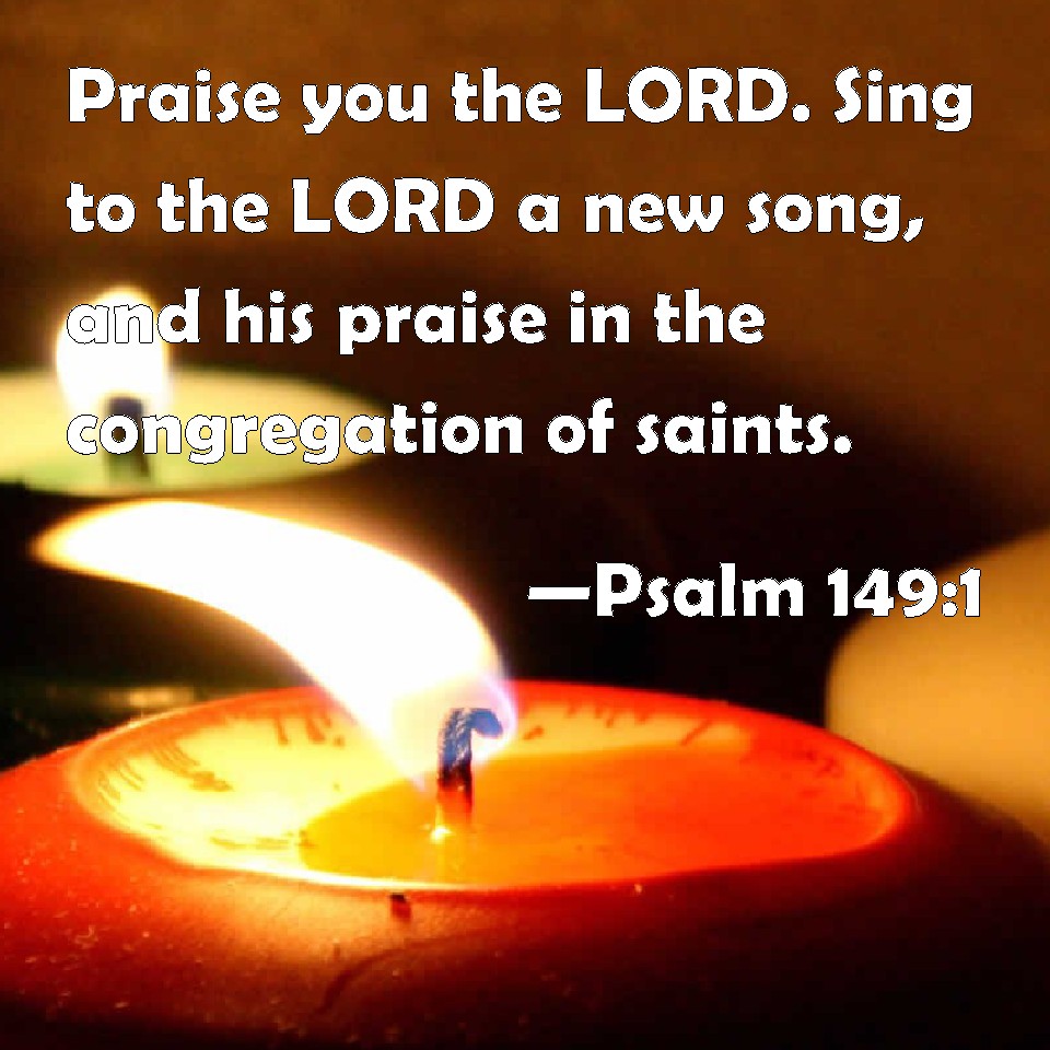 Psalm 149 1 Praise You The LORD Sing To The LORD A New Song And His 
