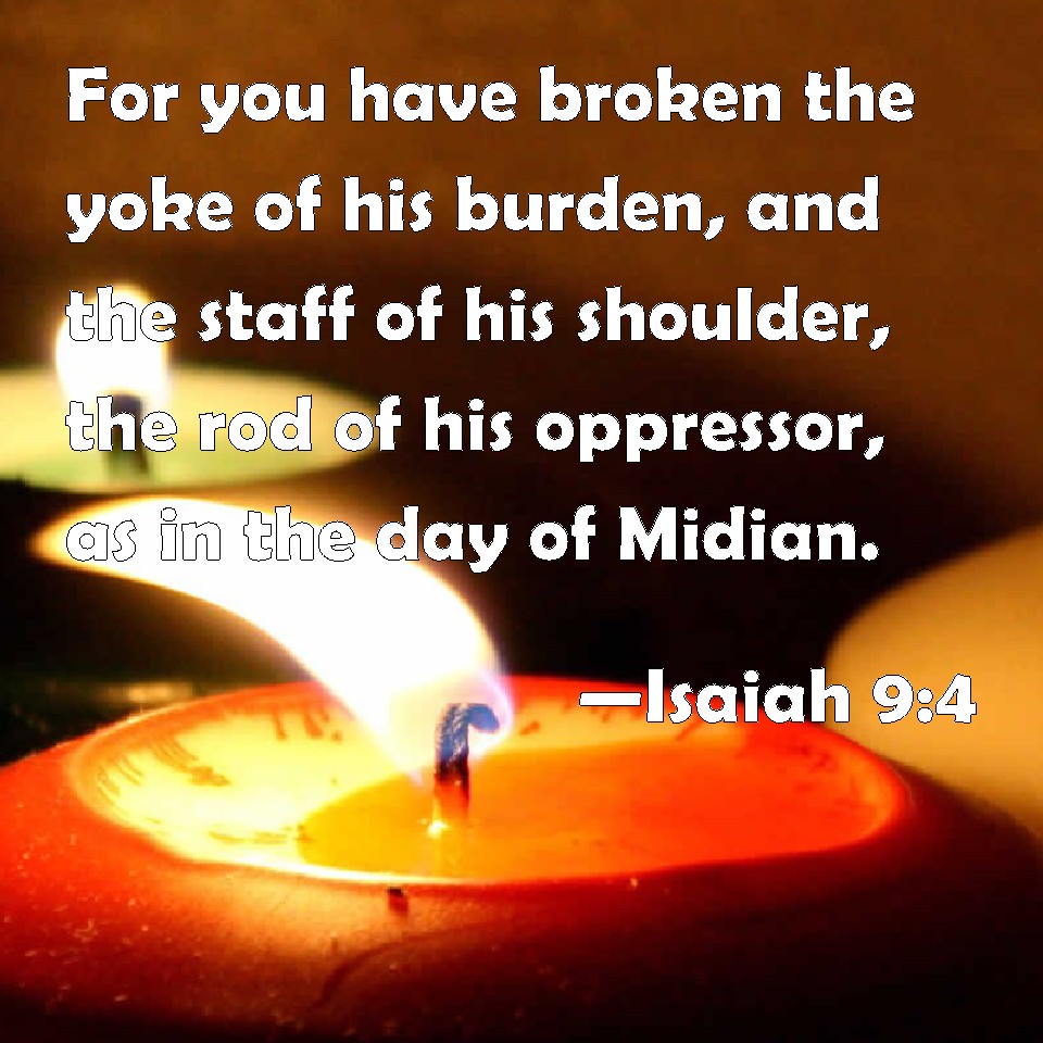 Isaiah 9:4 For you have broken the yoke of his burden, and the staff of ...