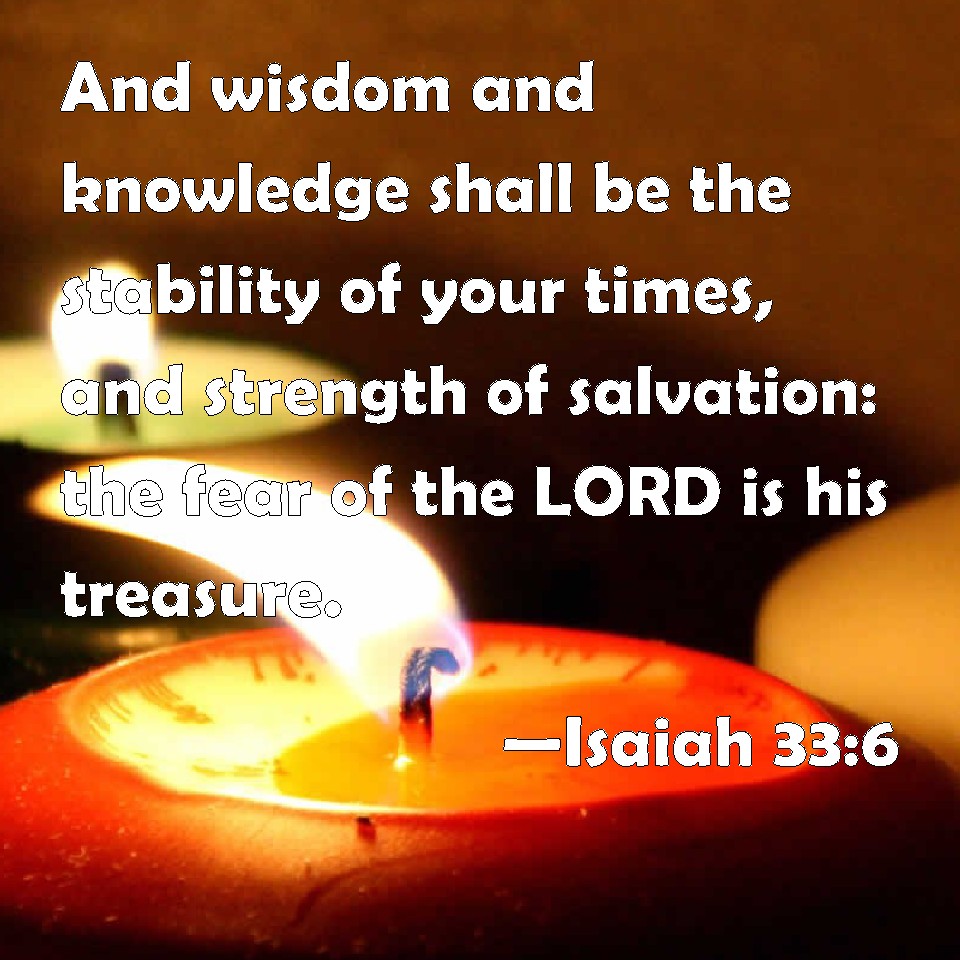 Isaiah 33 6 And Wisdom And Knowledge Shall Be The Stability Of Your 