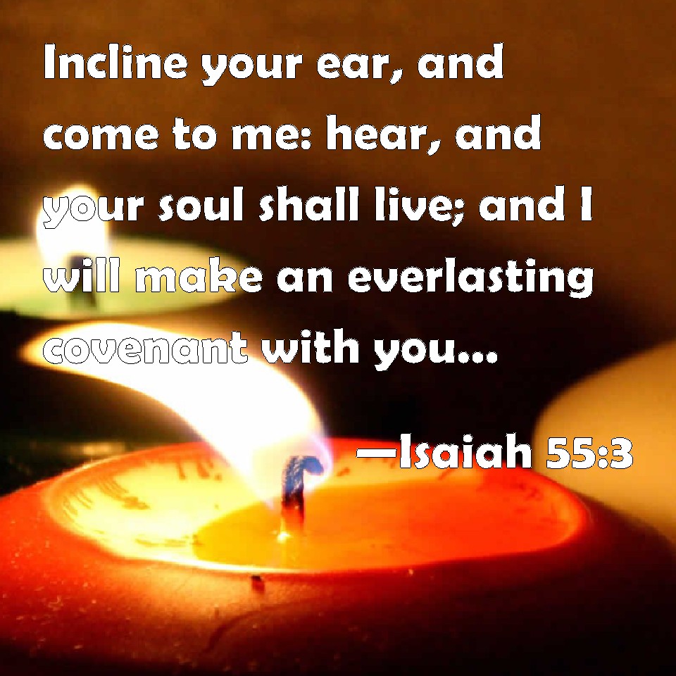 Isaiah 55 3 Incline Your Ear And Come To Me Hear And Your Soul Shall 