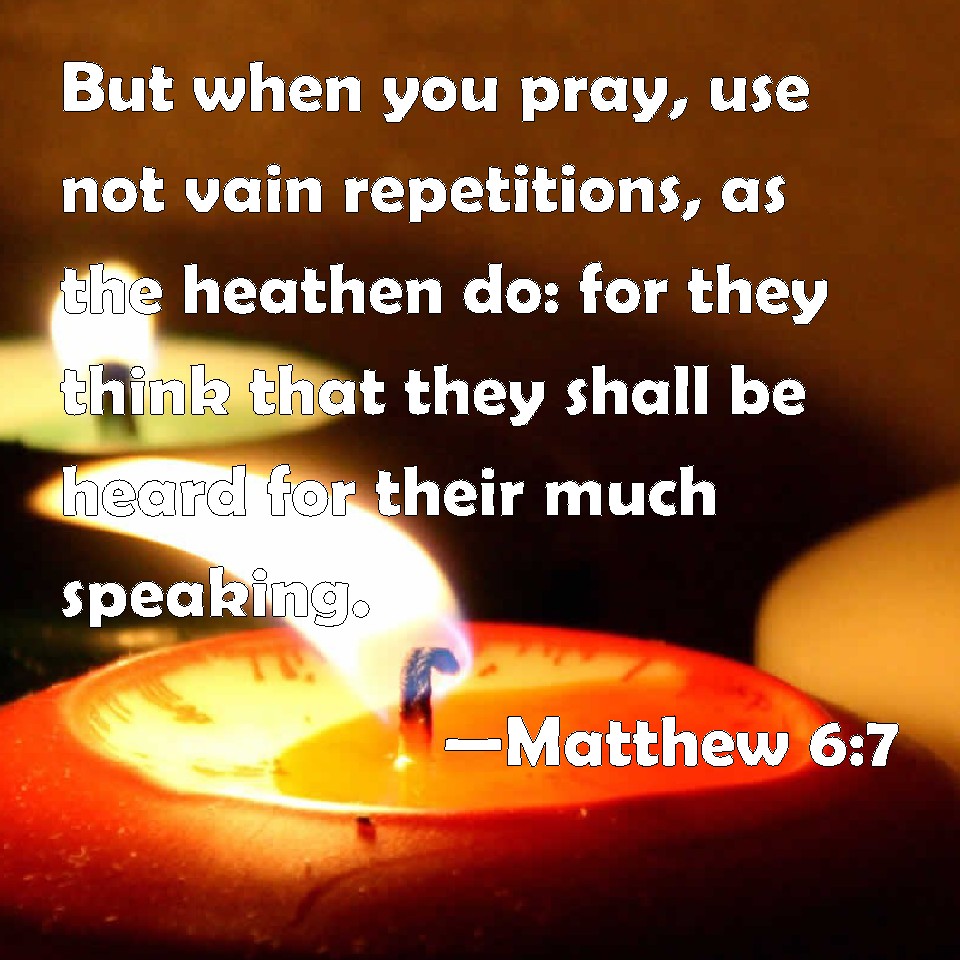 matthew-6-7-but-when-you-pray-use-not-vain-repetitions-as-the-heathen