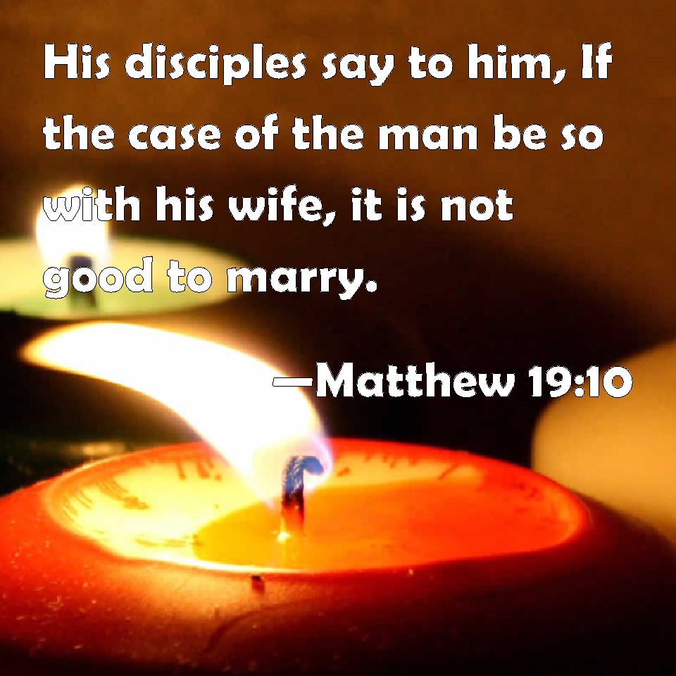 matthew-19-10-his-disciples-say-to-him-if-the-case-of-the-man-be-so