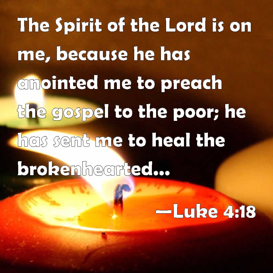 Luke 4:18 The Spirit Of The Lord Is On Me, Because He Has Anointed Me ...