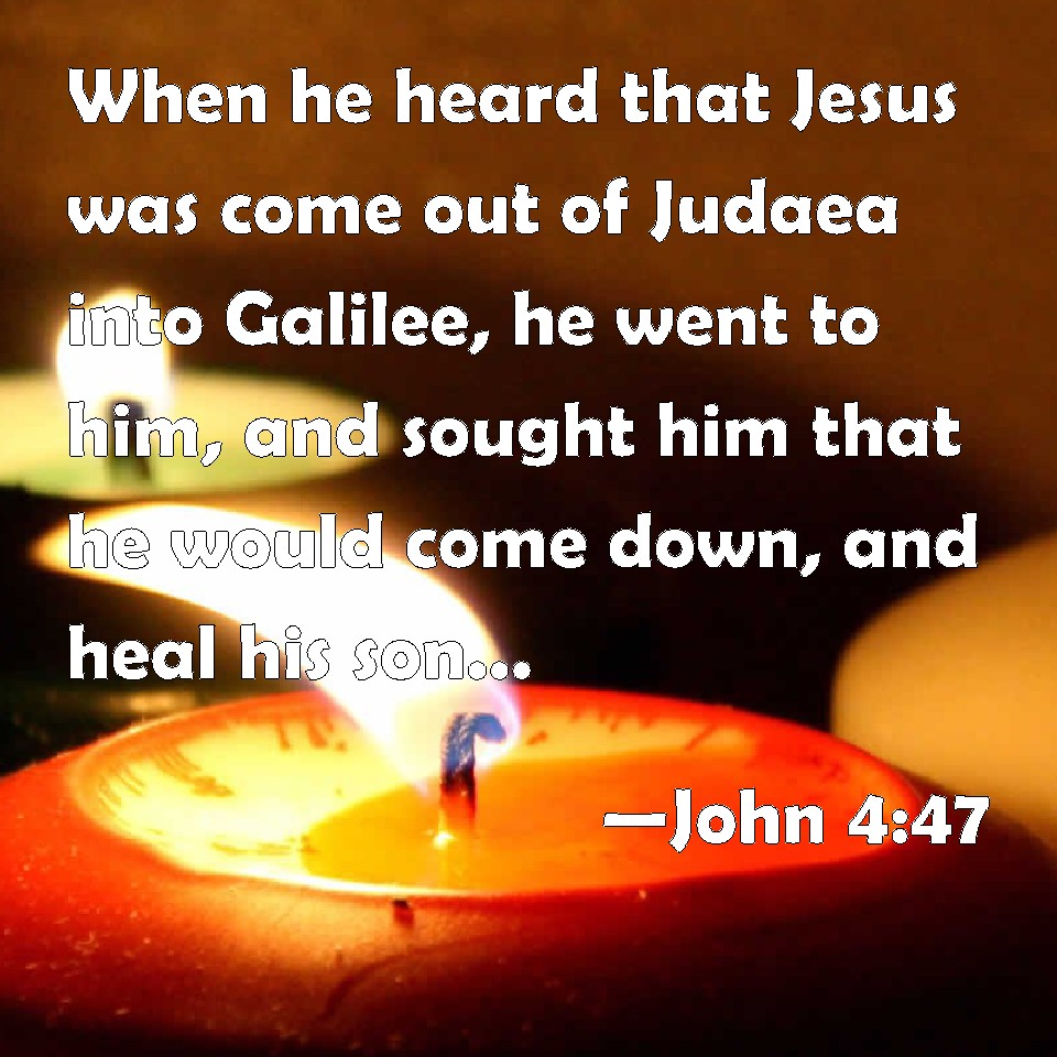 John 4:47 When He Heard That Jesus Was Come Out Of Judaea Into Galilee ...