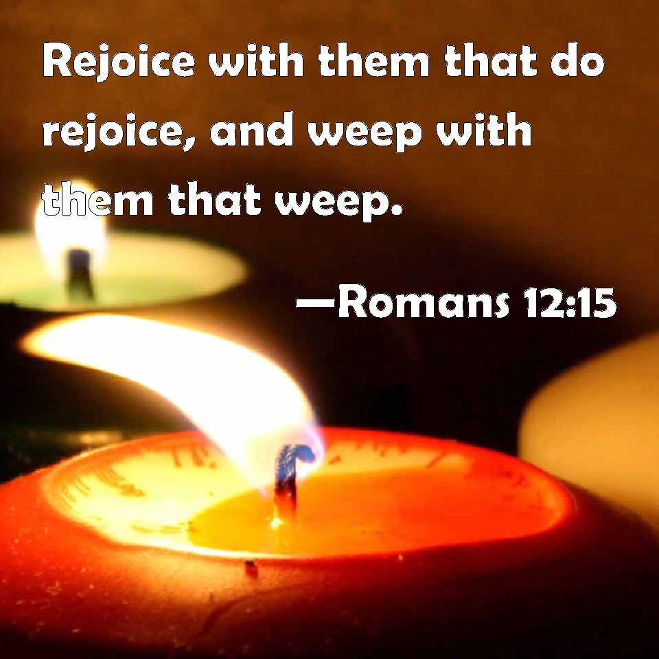 Romans 12 15 Rejoice With Them That Do Rejoice And Weep With Them That 