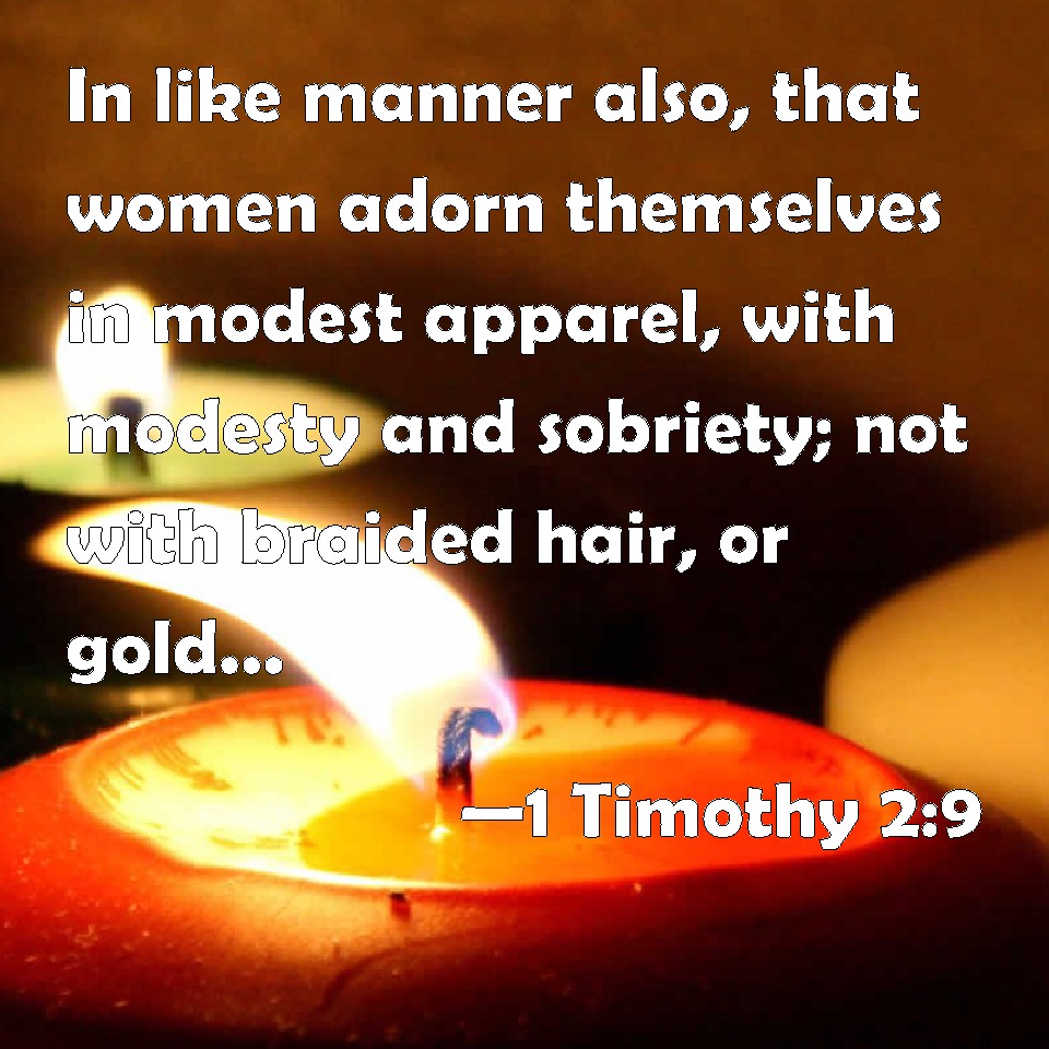 1 Timothy 29 In like manner also, that women adorn