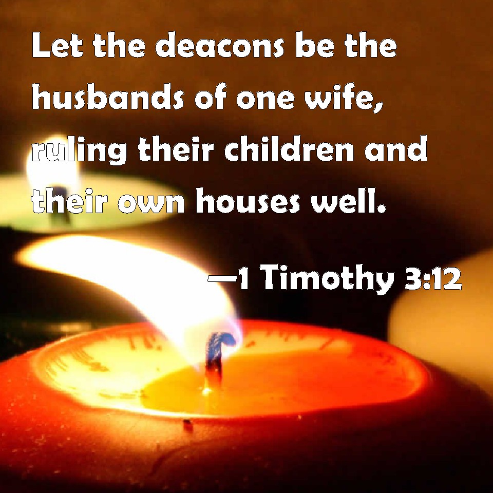 1 Timothy 312 Let the deacons be the husbands of one wife
