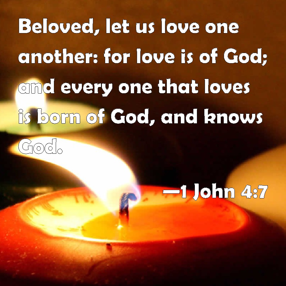 1 John 4:7 Beloved, Let Us Love One Another: For Love Is Of God; And ...