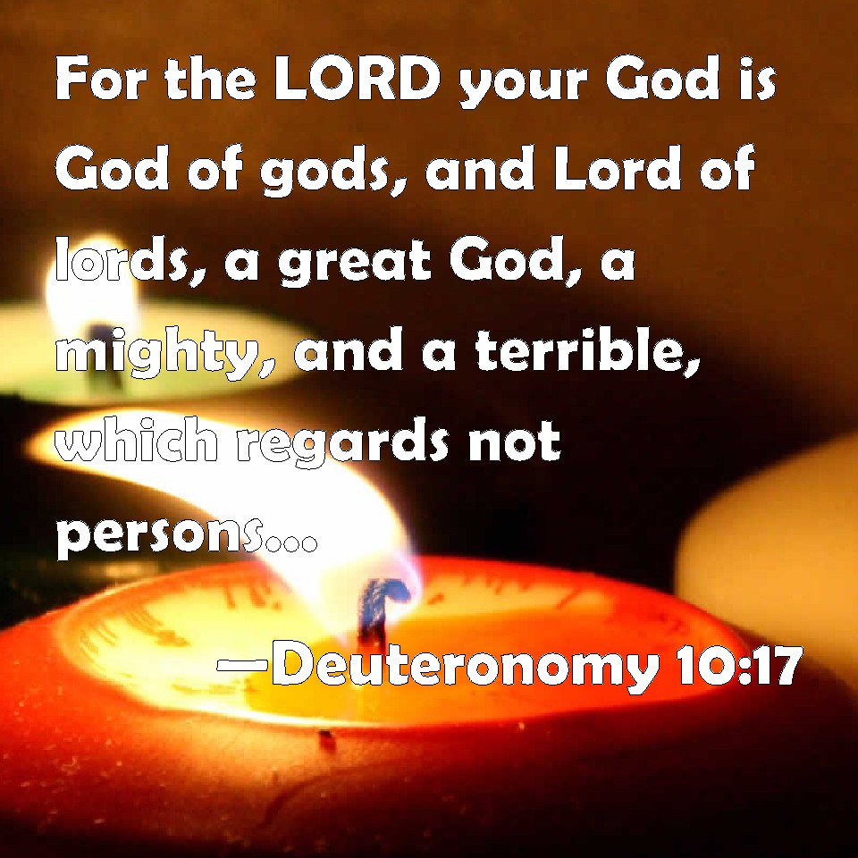 Deuteronomy 10:17 For the LORD your God is God of gods, and Lord of ...