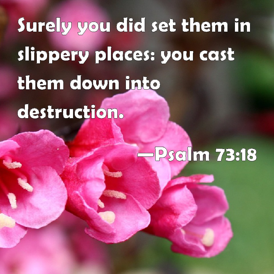 Psalm 7318 Surely You Did Set Them In Slippery Places You Cast Them