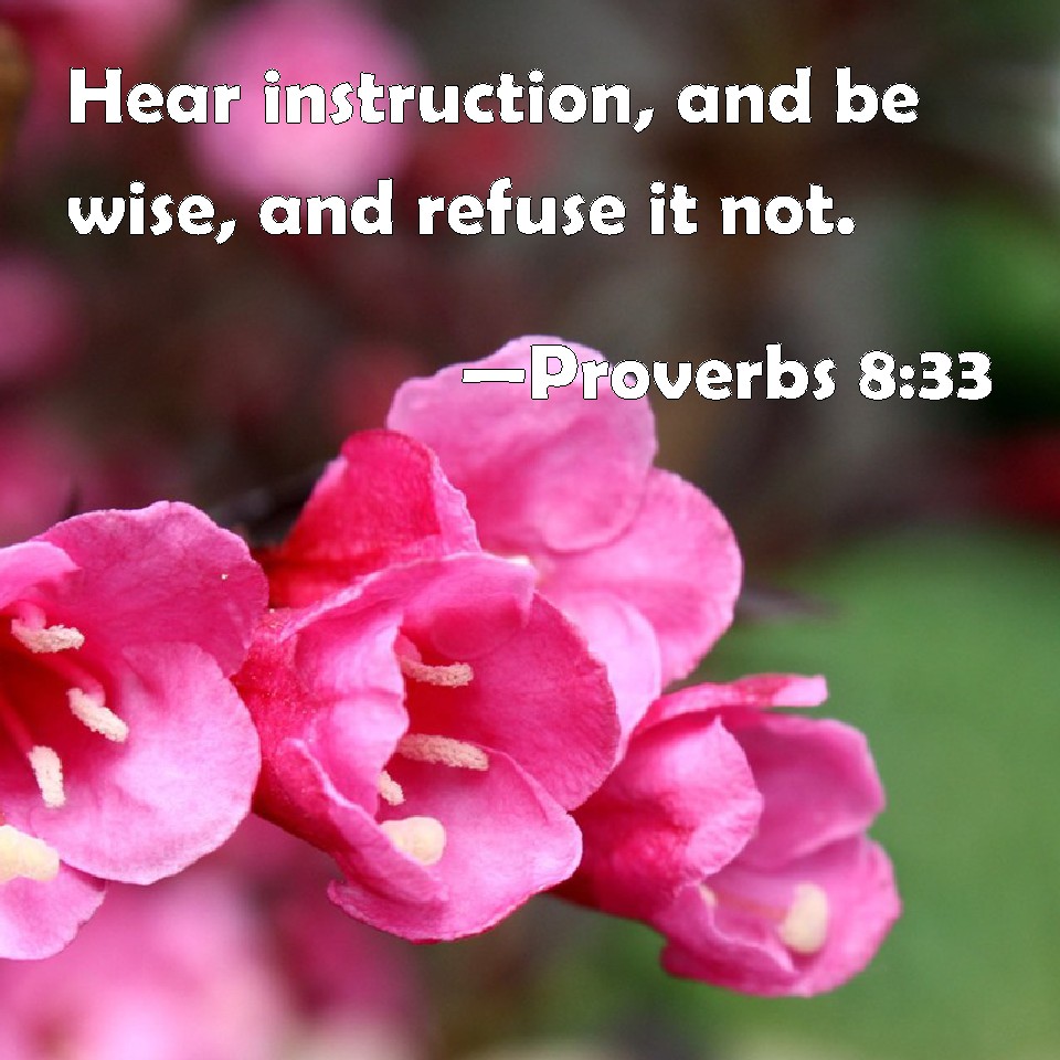 proverbs-8-33-hear-instruction-and-be-wise-and-refuse-it-not