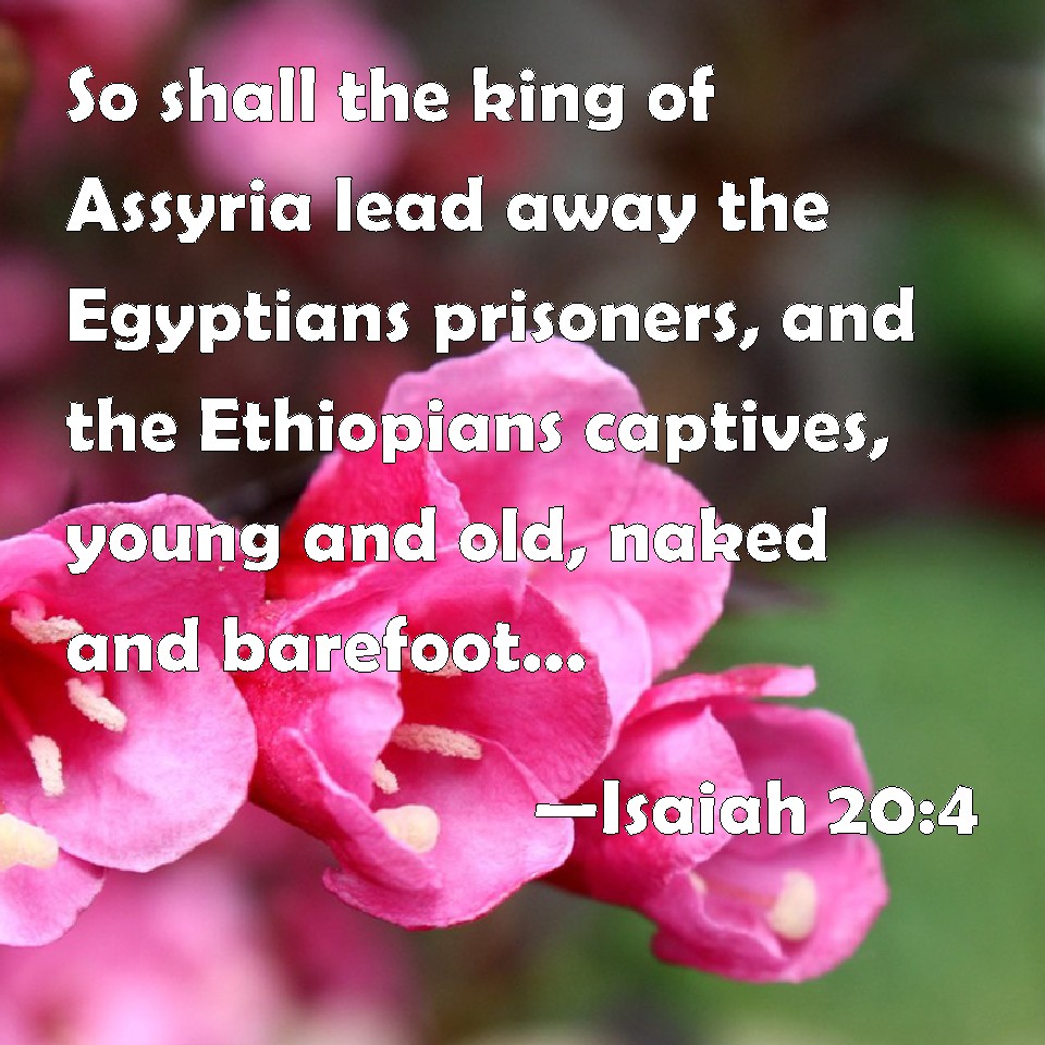 Isaiah 20 4 So Shall The King Of Assyria Lead Away The Egyptians