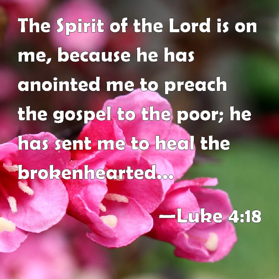 Luke 4:18 The Spirit of the Lord is on me, because he has anointed me ...