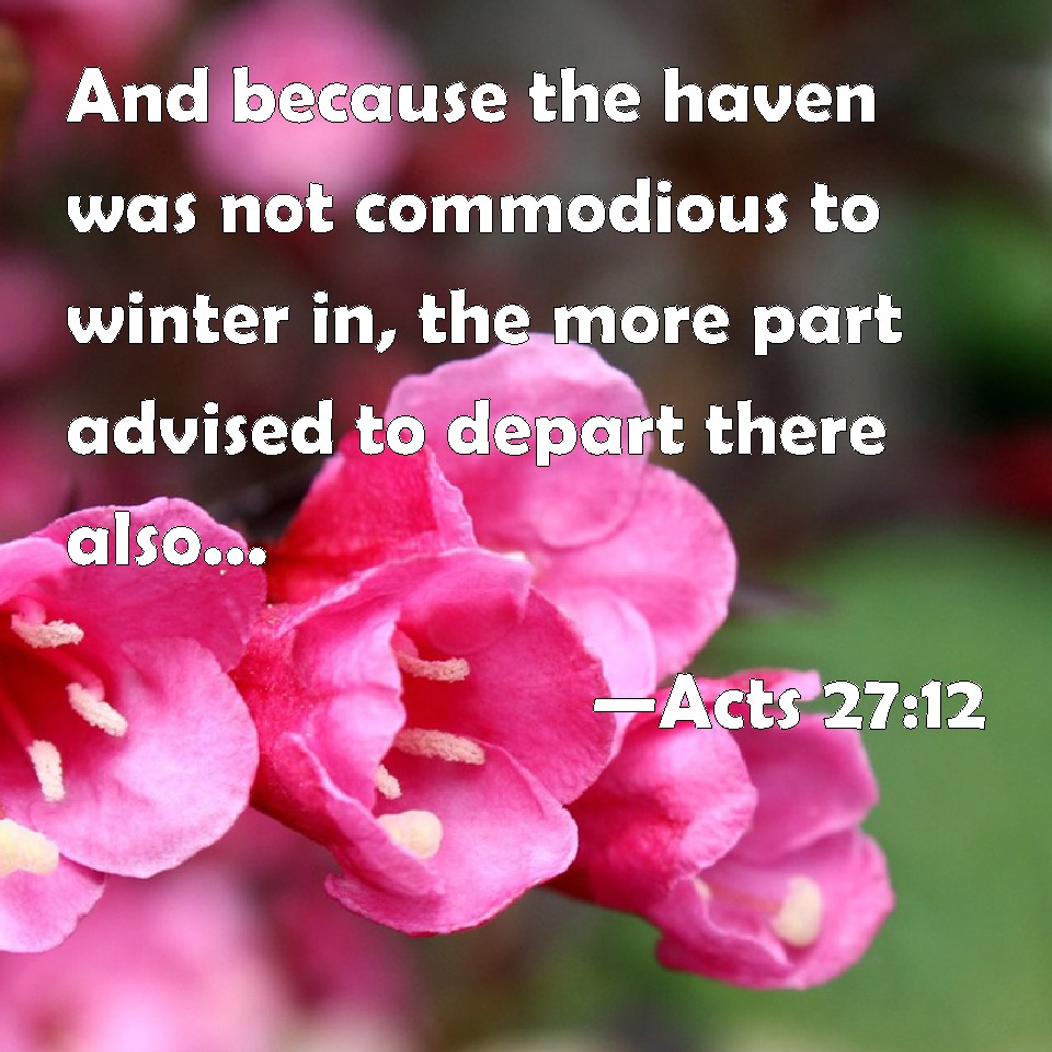 Acts 27:12 And because the haven was not commodious to winter in, the ...