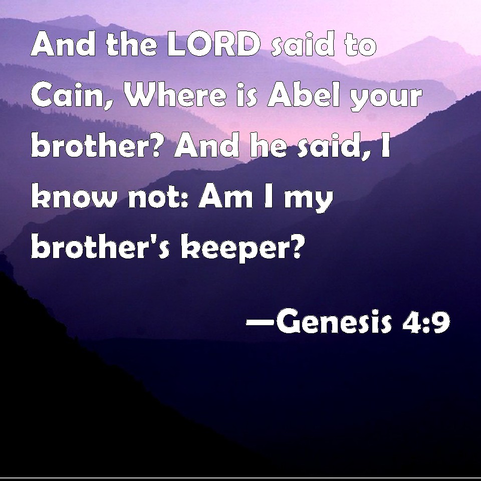 Genesis 4:9 And the LORD said to Cain, Where is Abel your brother? And ...