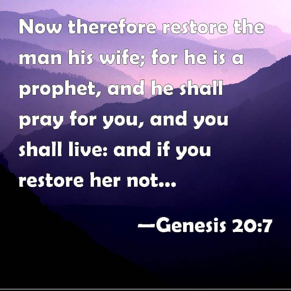 Genesis 20 7 Now Therefore Restore The Man His Wife For He Is A Prophet And He Shall Pray For