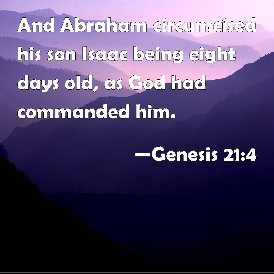 Genesis 21:4 And Abraham circumcised his son Isaac being eight days old ...