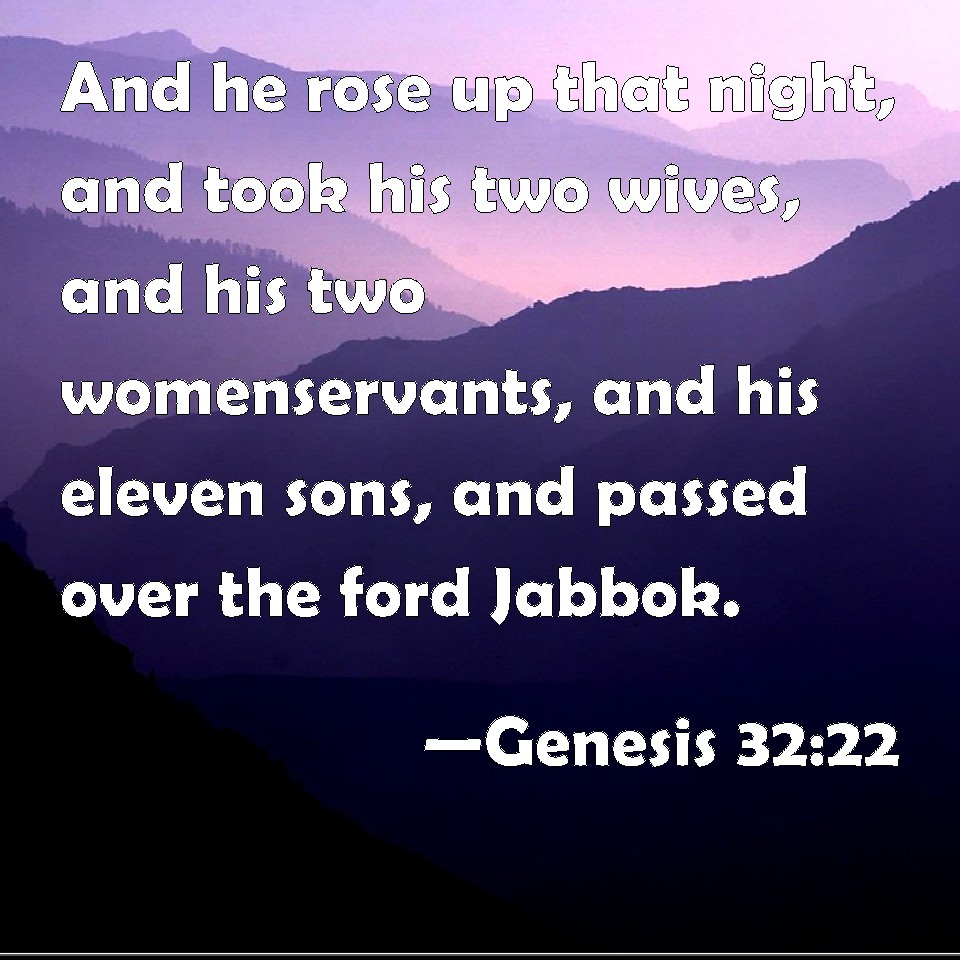 Genesis 32 22 And He Rose Up That Night And Took His Two Wives And 