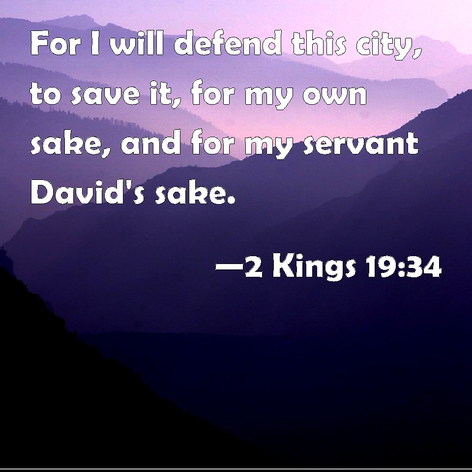 2 Kings 19:34 For I will defend this city, to save it, for my own sake ...