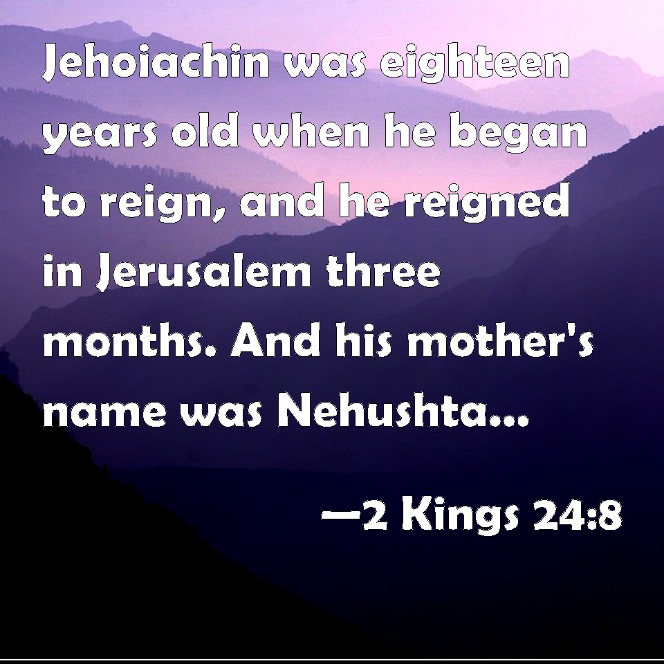 2-kings-24-8-jehoiachin-was-eighteen-years-old-when-he-began-to-reign