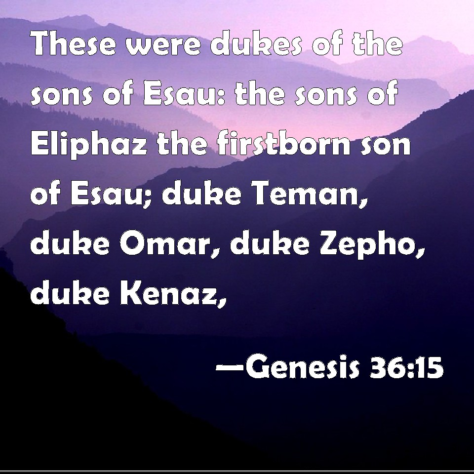 Genesis 36:15 These were dukes of the sons of Esau: the sons of Eliphaz ...