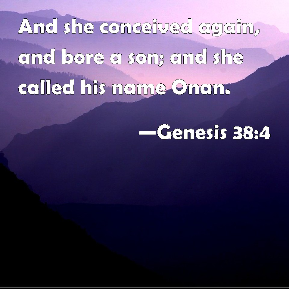 Genesis 38:4 And she conceived again, and bore a son; and she called ...