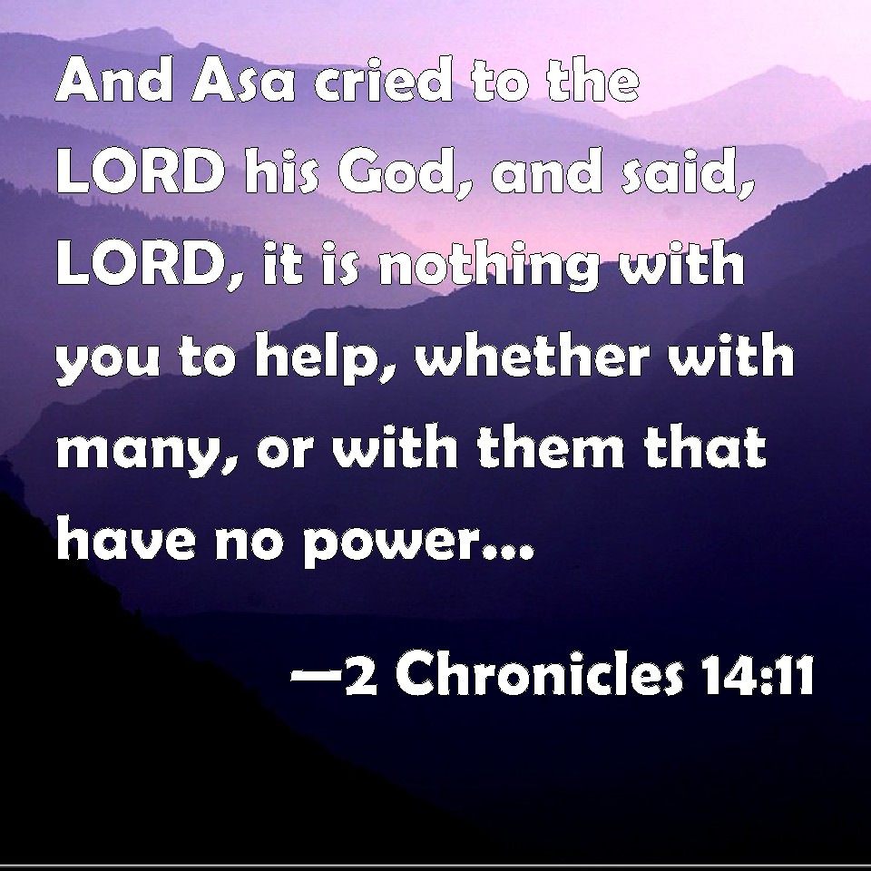 2 Chronicles 14:11 And Asa cried to the LORD his God, and said, LORD ...