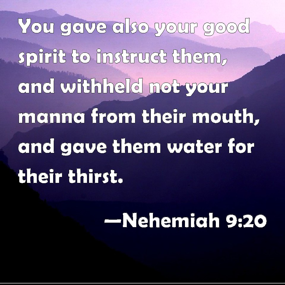 Nehemiah 9:20 You gave also your good spirit to instruct them, and ...