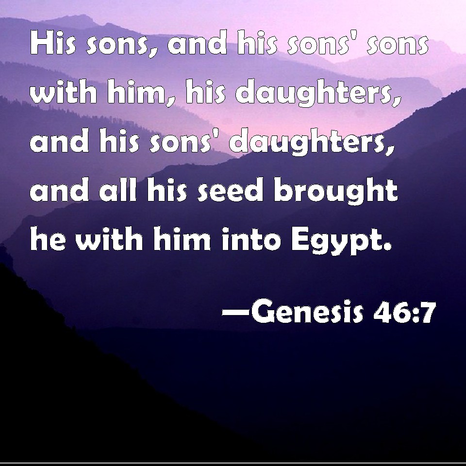 Genesis 46:7 His sons, and his sons' sons with him, his daughters, and ...