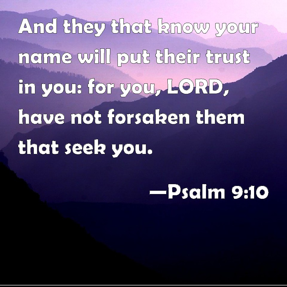 Psalm 9:10 And they that know your name will put their trust in you ...