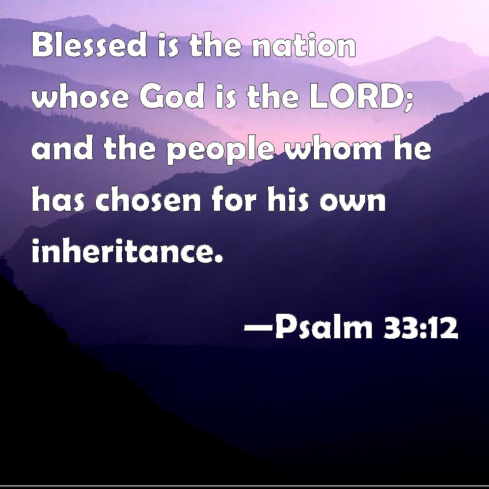 Psalm 33:12 Blessed is the nation whose God is the LORD; and the people ...