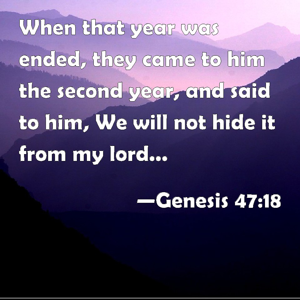 Genesis 47:18 When that year was ended, they came to him the second ...