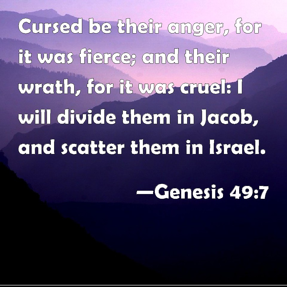 Genesis 49:7 Cursed be their anger, for it was fierce; and their wrath ...