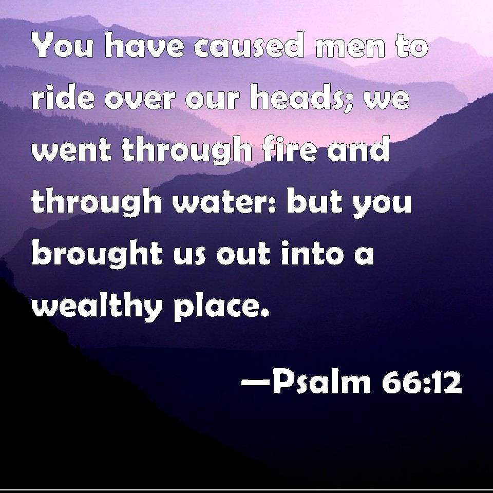 psalm-66-12-you-have-caused-men-to-ride-over-our-heads-we-went-through