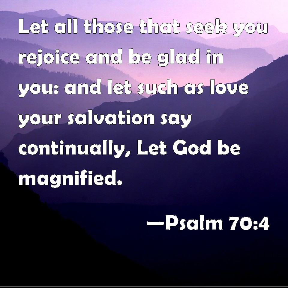 Psalm 70 4 Let All Those That Seek You Rejoice And Be Glad In You And 