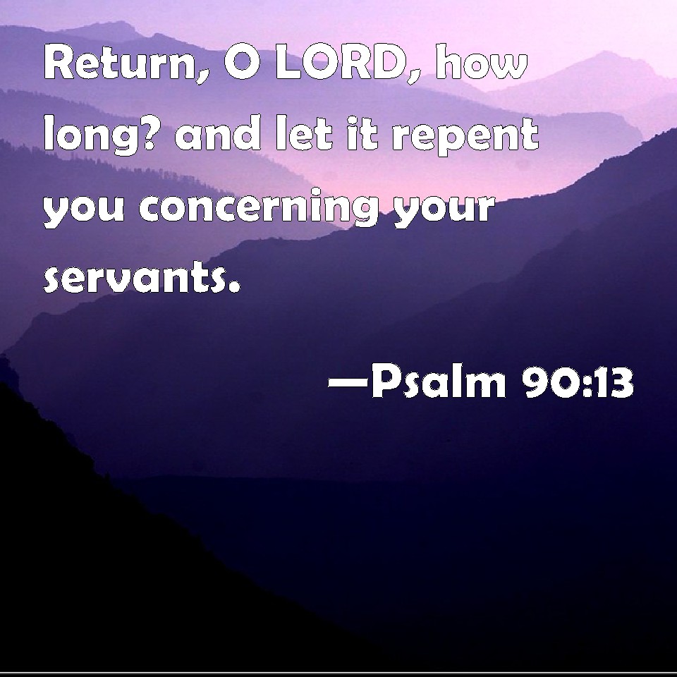 Psalm 90 13 Return O LORD How Long And Let It Repent You Concerning 