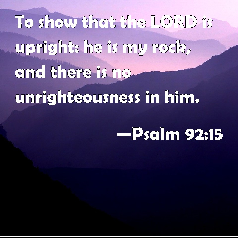 psalm-92-15-to-show-that-the-lord-is-upright-he-is-my-rock-and-there