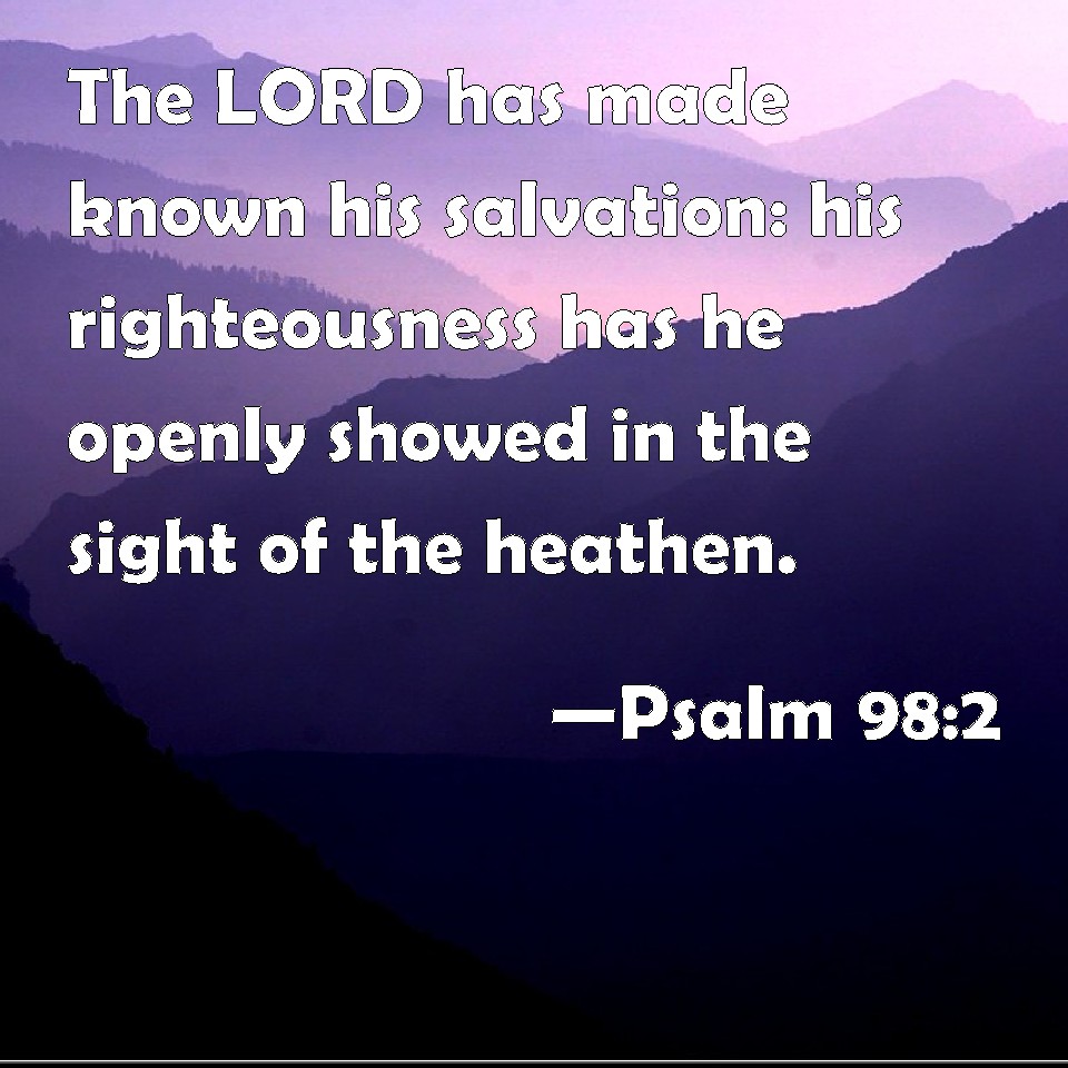 psalm-98-2-the-lord-has-made-known-his-salvation-his-righteousness-has