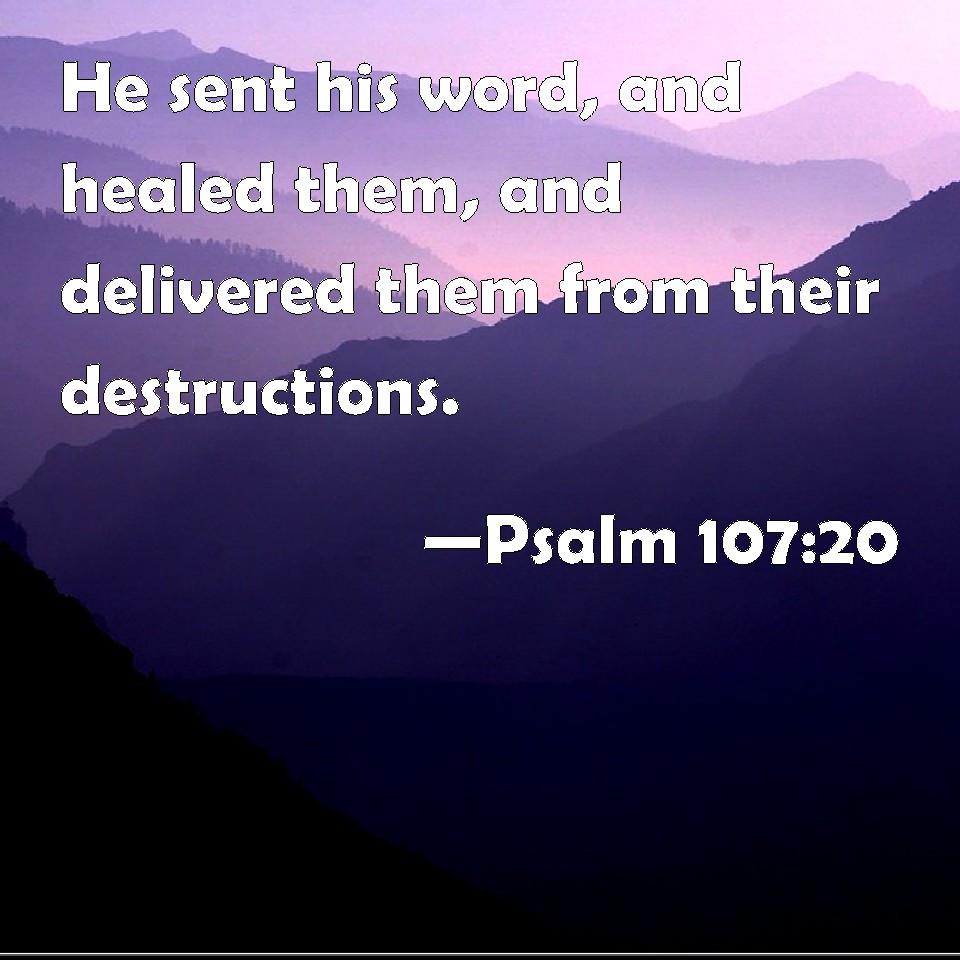 psalm-107-20-he-sent-his-word-and-healed-them-and-delivered-them-from