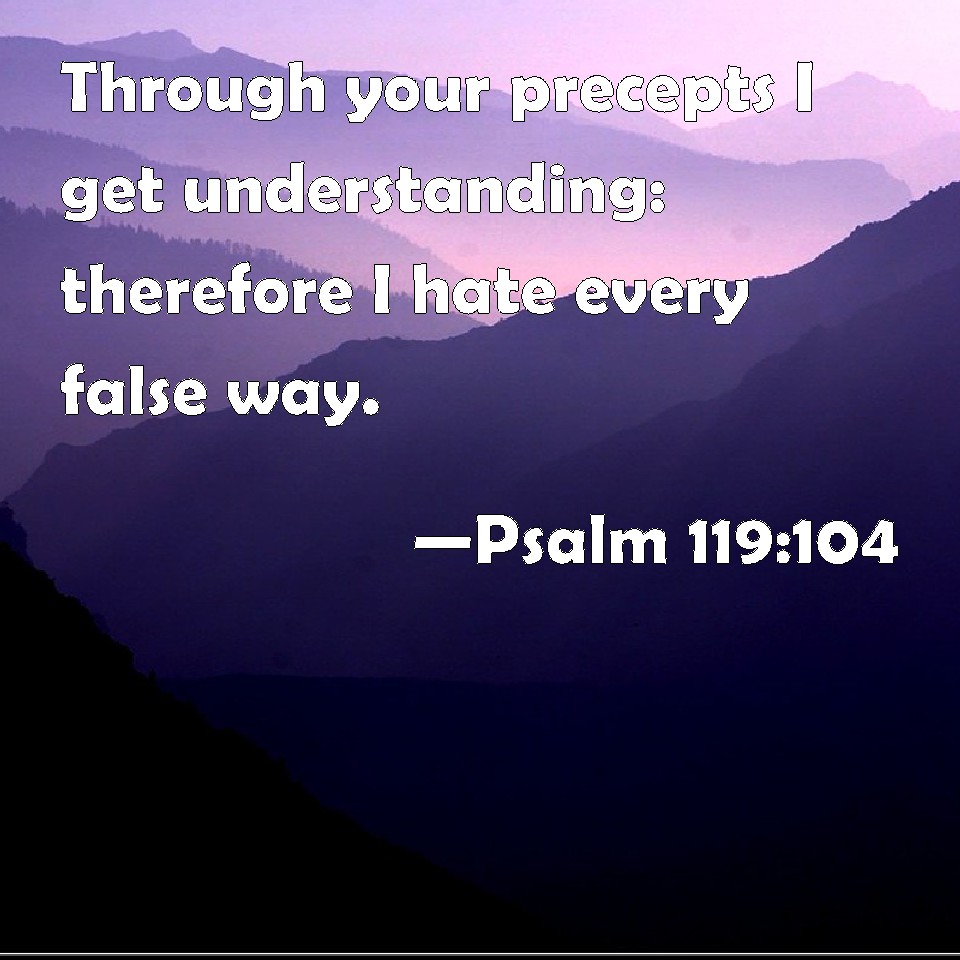 Psalm 119:104 Through Your Precepts I Get Understanding: Therefore I ...