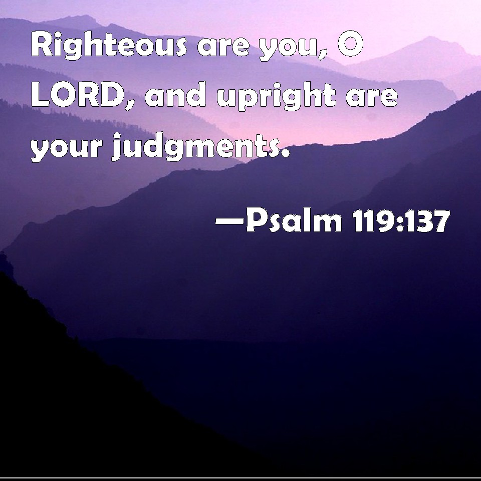 psalm-119-137-righteous-are-you-o-lord-and-upright-are-your-judgments