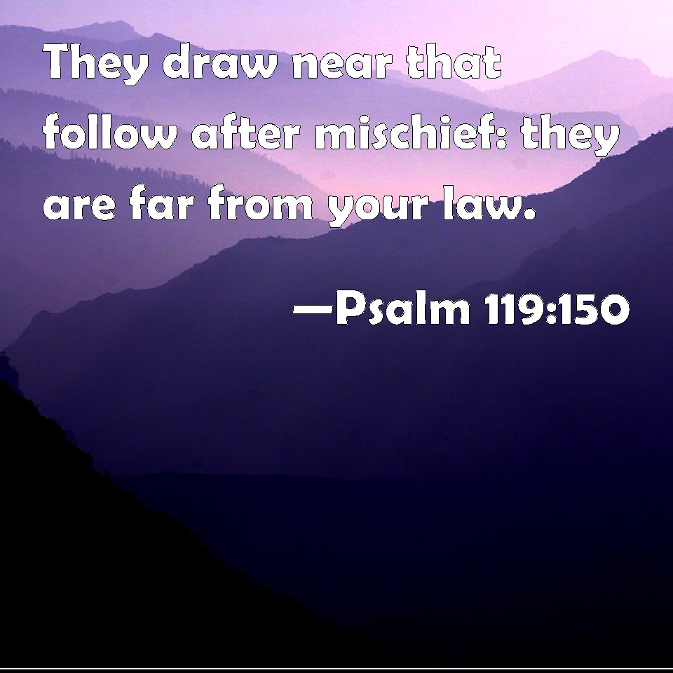 psalm-119-150-they-draw-near-that-follow-after-mischief-they-are-far