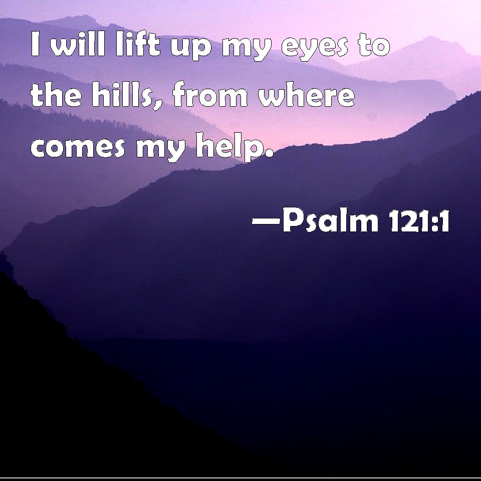 Psalm I Will Lift Up My Eyes To The Hills From Where Comes My Help