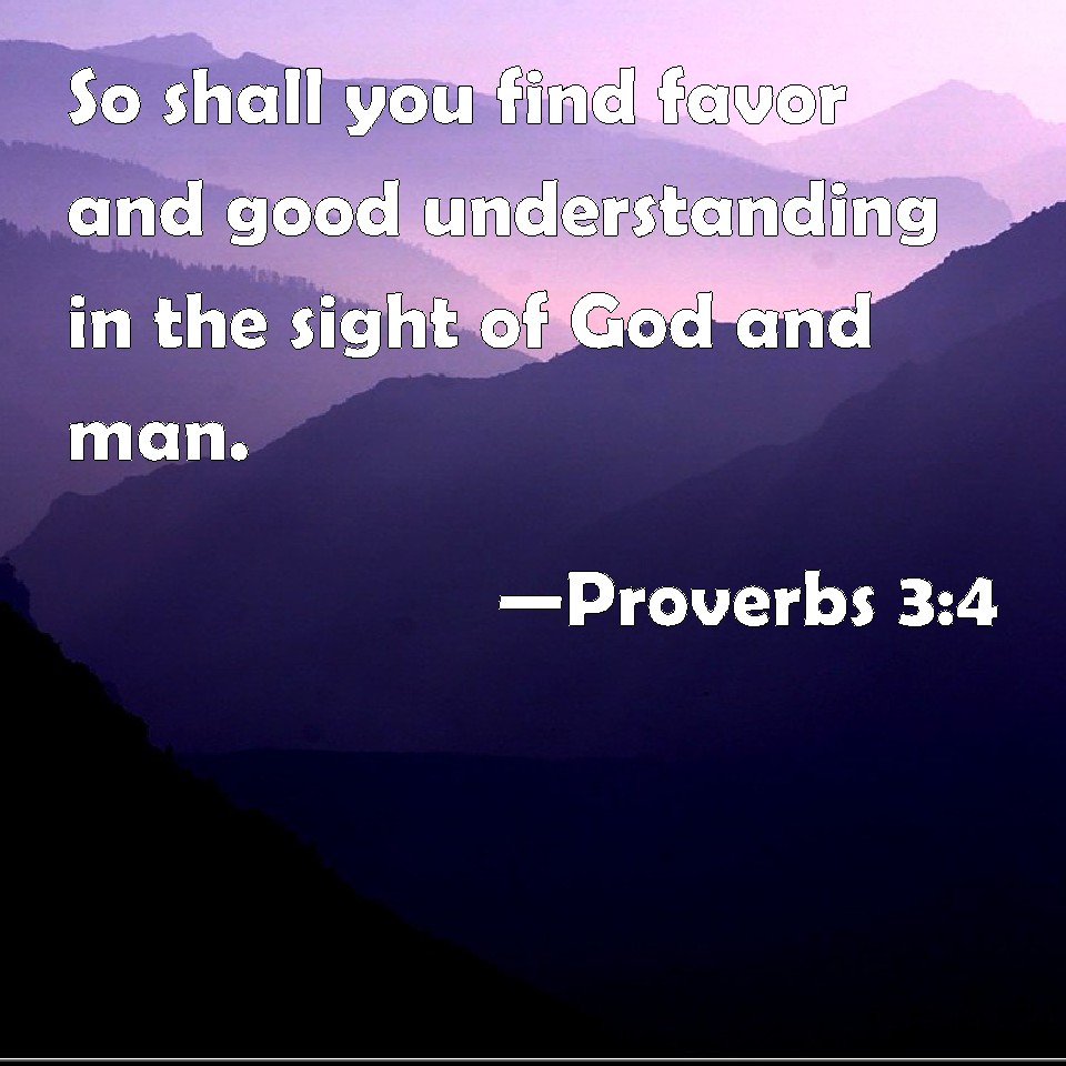 Proverbs 3:4 So shall you find favor and good understanding in the ...