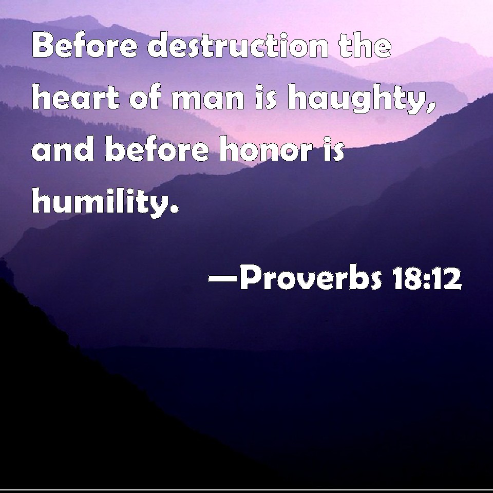 proverbs-18-12-before-destruction-the-heart-of-man-is-haughty-and