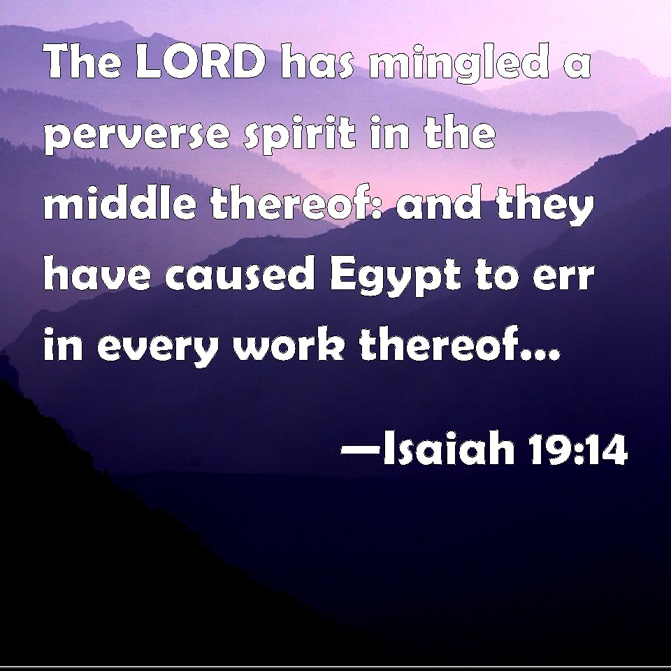 Isaiah 19:14 The LORD has mingled a perverse spirit in the middle ...