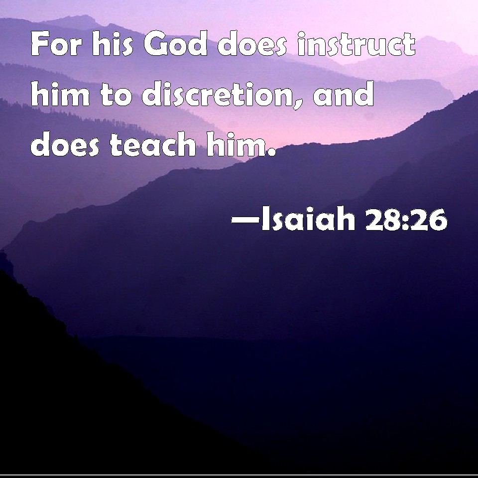 Isaiah 28:26 For his God does instruct him to discretion, and does ...