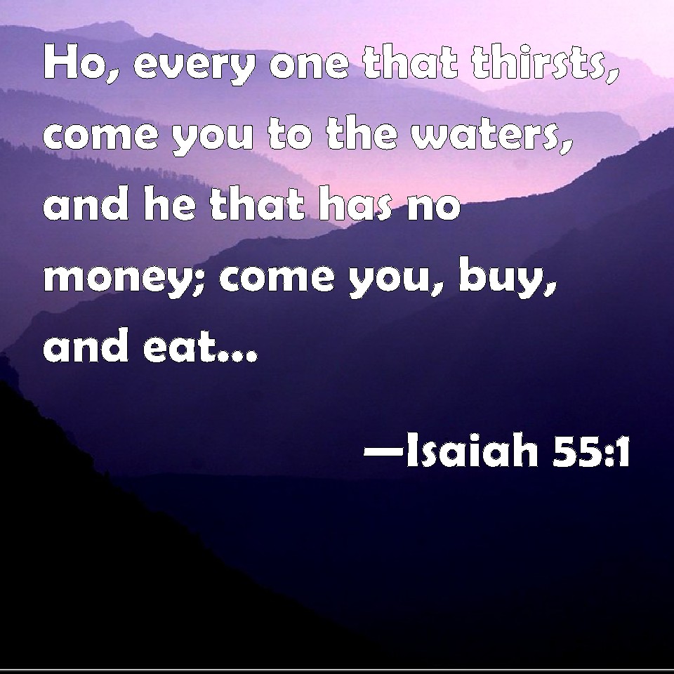 Isaiah 551 Ho Every One That Thirsts Come You To The Waters And He