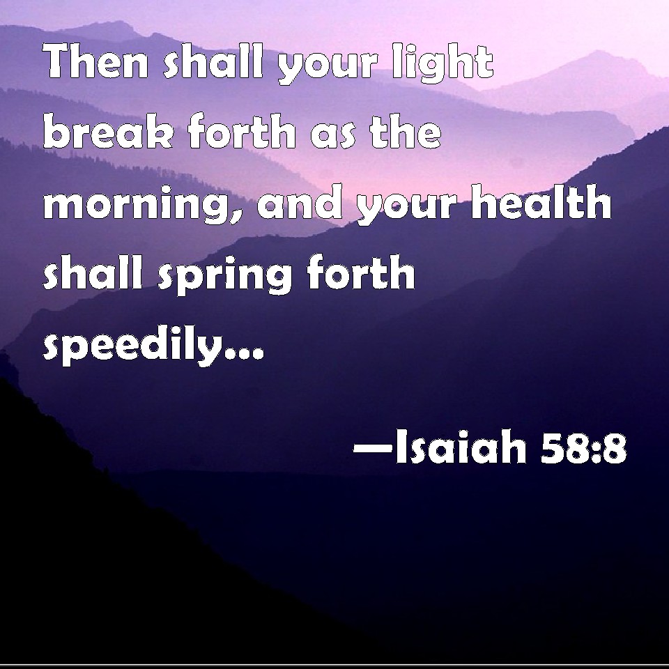 Isaiah 58 8 Then Shall Your Light Break Forth As The Morning And Your 